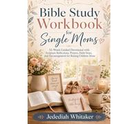 Bible Study Workbook for Single Moms: 52-Week Guided Devotional with Scripture Reflections, Prayers, Faith Steps, and Encouragement for Raising Children Alone