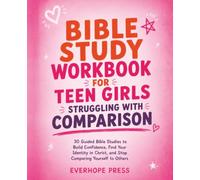Bible Study Workbook for Teen Girls Struggling with Comparison: 30 Guided Bible Studies with Reflection Questions, Journaling Prompts, and Practical ... Christ, and Stop Comparing Yourself to Others