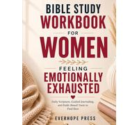 Bible Study Workbook for Women Feeling Emotionally Exhausted: Daily Scripture, Guided Journaling, and Faith-Based Tools to Find Rest, Peace, and Strength in God