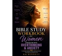 BIBLE STUDY WORKBOOK FOR WOMEN STRUGGLING WITH OVERTHINKING AND ANXIETY: A 12-Week Journey to Overcome Worry, Renew Your Mind, Strengthen Your Faith, and Find Lasting Peace in God
