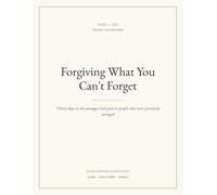 Bible Study Workbook on Forgiveness: Forgiving What You Can't Forget: Thirty days in the passages God gives to people who were genuinely wronged, With Room to Write (The Faith + Life Study Series)