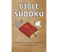 Bible Sudoku: A Thoughtful Spiritual Puzzle Experience for Spiritual Calm: Sudoku Puzzle Books | Relax and Refocus with Bible Sudoku Puzzles | 6 x 9 ... 110 Pages | 50+ Puzzles | Solutions Included