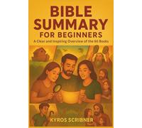 Bible Summary for Beginners: A Clear and Inspiring Overview of the 66 Books