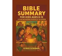 Bible Summary for Kids Ages 8-12: A Clear and Inspiring Overview of the 66 Books