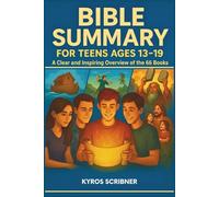 Bible Summary for Teens Ages 13-19: A Clear and Inspiring Overview of the 66 Books