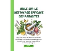 Bible sur le nettoyage efficace des parasites: Le guide ultime de détoxification des parasites | Plus de 60 remèdes naturels pour éliminer les vers, le candida et restaurer l'énergie |