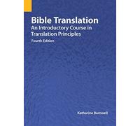 Bible Translation: An Introductory Course in Translation Principles, Fourth Edition