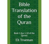 Bible Translation of the Quran: Book 1 (Juz 1-10 of the Quran)