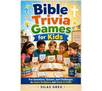 Bible Trivia Games for Kids: Fun Questions, Quizzes, and Challenges to Learn Scripture and Grow in Faith