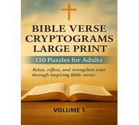 Bible Verse Cryptograms Large Print: 150 Puzzles for Adults Relax, reflect, and strengthen your faith through inspiring Bible verses