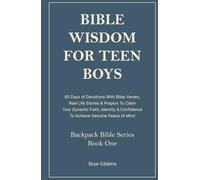 Bible Wisdom For Teen Boys: 60 Days of Devotions With Bible Verses, Real Life Stories & Prayers To Claim Your Dynamic Faith, Identity & Confidence To ... Genuine Peace of Mind (Backpack Bible Series)