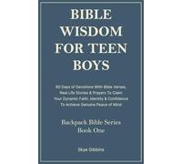 Bible Wisdom For Teen Boys: 60 Days of Devotions With Bible Verses, Real Life Stories & Prayers To Claim Your Dynamic Faith, Identity & Confidence To ... Genuine Peace of Mind (Backpack Bible Series)