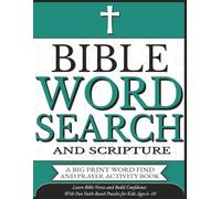 BIBLE WORD SEARCH AND SCRIPTURE-A BIG PRINT WORD FIND AND PRAYER ACTIVITY BOOK: Learn Bible Verses and Build Confidence With Fun Faith-Based Puzzles ... Ages 6-10 (Christian Word Search Adventures)