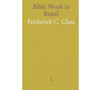 Bible Work in Brazil: Eyewitness accounts of scripture, conversion, and mission life amid Catholic communities
