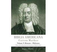 Biblia Americana: America's First Bible Commentary. A Synoptic Commentary on the Old and New Testaments. Volume 9: Romans - Philemon