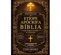 Bíblia Apócrifa Etíope em Português Ilustrada (Letra Grande com 18 Fontes): Os Livros Sagrados Perdidos do Cânon Incluindo Enoque, Jubileus, Meqabyan, Esdras e Escrituras Ortodoxas Raras