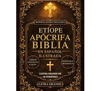 Biblia Apócrifa Etíope En Español Ilustrada (Letra Grande De 18 Fuentes): Los Libros Sagrados Perdidos Del Canon, Incluidos Enoc, Jubileos, Meqabyan, Esdras Y Escrituras Ortodoxas Raras