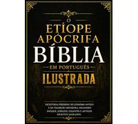 Bíblia Apócrifa Etíope Ilustrada em Português: Escrituras Perdidas do Judaísmo Antigo e da Tradição Ortodoxa, incluindo Enoque, Jubileus, Gigantes e Antigos Escritos Sagrados
