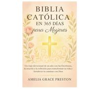 Biblia Católica en 365 Días para Mujeres: Un viaje devocional de un año con las Escrituras, la oración y la reflexión para transformar tu vida y fortalecer tu caminar con Dios.