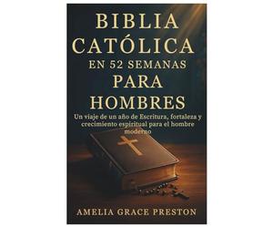 Biblia católica en 52 semanas para hombres: Un viaje de un año de Escritura, fortaleza y crecimiento espiritual para el hombre moderno