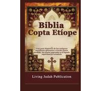 Biblia Copta Etíope: Una guía histórica de las antiguas escrituras africanas a través canon perdido, los textos sagrados y el legado espiritual fe ortodoxa