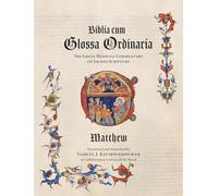 Biblia cum Glossa Ordinaria - Matthew, The Great Medieval Commentary on Sacred Scripture: A Translation and Annotation of the Glossa Ordinaria on the Gospel of Matthew