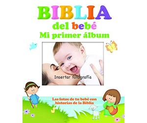 Biblia del Bebé, Mi Primer Álbum: Las Fotos de Tu Bebé Con Historias de la Biblia