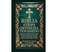 BIBLIA ETÍOPE ORTODOXA TEWAHEDO: Exploración exhaustiva de las antiguas Escrituras cristianas, el canon ge'ez, traducciones al amárico, teología africana y legado religioso mundial