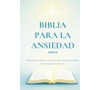 Biblia para la ansiedad: Versículos, promesas y oraciones para vencer la ansiedad, la preocupación y el temor.