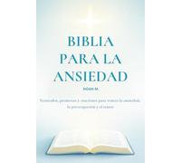 Biblia para la ansiedad: Versículos, promesas y oraciones para vencer la ansiedad, la preocupación y el temor.