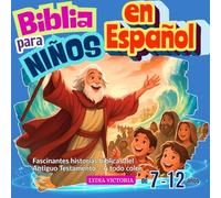 Biblia para niños en Español: Fascinantes historias bíblicas del Antiguo Testamento - A todo color, de 7 a 12 años