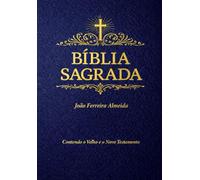 Bíblia Sagrada:em Português Compilação Completa das Santas Escrituras Contendo o Velho e o Novo Testamento Com os Livros Canônicos Segundo a Tradição ... os Santos Evangelhos, os Atos dos Apóstolo