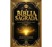 Bíblia Sagrada em Português: Edição Integral e Autêntica do Antigo e Novo Testamento - As Santas Escrituras Completas com a Lei, os Profetas, os ... a História Sagrada e a Plenitude da Fé Cristã