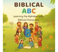 Biblical ABC: Learning the Alphabet with Biblical Characters: 1 (Biblical ABCs)