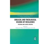 Biblical and Theological Visions of Resilience: Pastoral and Clinical Insights (Routledge New Critical Thinking in Religion, Theology and Biblical Studies)
