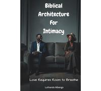 Biblical Architecture for Intimacy: Love Requires Room to Breathe