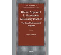 Biblical Argument in Manichaean Missionary Practice: The Case of Adimantus and Augustine (Nag Hammadi and Manichaean Studies): 70