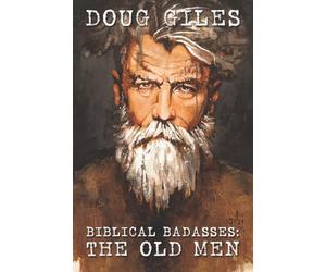 Biblical Badasses: The Old Men: 1