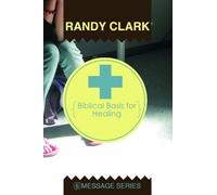 Biblical Basis for Healing by Randy Clark (2010-08-02)
