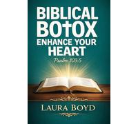 Biblical Botox: Enhancing Your Heart: Based on Psalms 103:5
