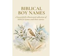 Biblical Boy Names: A Beautifully Illustrated Collection of Biblical Names, Their Meanings, Stories, and Blessings