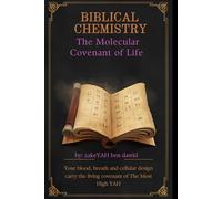 Biblical Chemistry: The Molecular Covenant of Life: The Molecular Covenant of Life