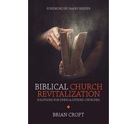 Biblical Church Revitalization: Solutions for Dying & Divided Churches (Practical Shepherding)