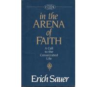 Biblical Classics Library: In the Arena of Faith - a Call to the Consecrated Life