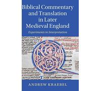 Biblical Commentary and Translation in Later Medieval England: Experiments in Interpretation: 109 (Cambridge Studies in Medieval Literature, Series Number 109)