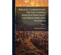 Biblical Commentary On The Gospels Adapted Especially For Preachers And Students