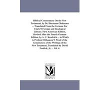 Biblical commentary on the New Testament, vol. 4, by Dr. Hermann Olshausen ... Translated from the German for Clark's foreign and theological library. ... the fourth German edition, by A. C. Kendrick