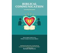 BIBLICAL COMMUNICATION: Learning From Jesus-How to Speak Truth in Love With Causing Unnecessary Offense