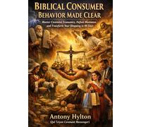 BIBLICAL CONSUMER BEHAVIOR MADE CLEAR: Master Covenant Economics, Defeat Mammon, and Transform Your Shopping in 40 Days: 5 (Simple Business Guides)