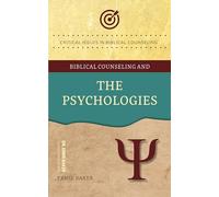 Biblical Counseling and the Psychologies, The (Critical Issues in Biblical Counseling)